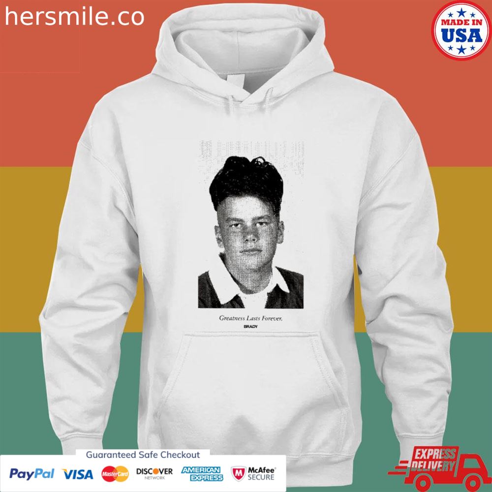 Tom Brady greatness lasts forever Brady shirt