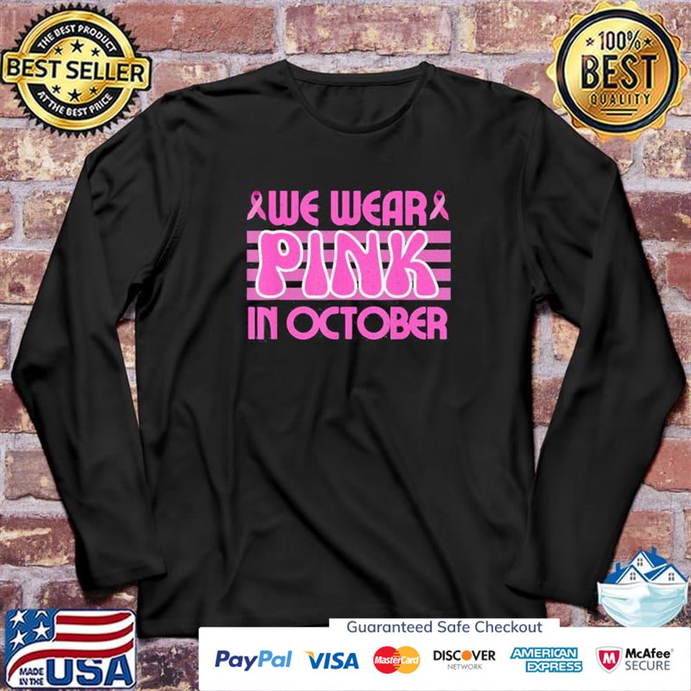 We wear pink in october breast cancer awareness cure ribbon t-shirt We wear pink in october breast cancer awareness cure ribbon t-shirt