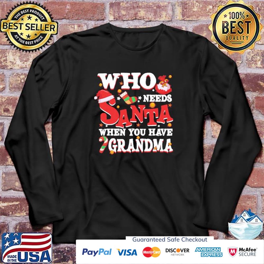 Who needs santa when you have grandma t-shirt Who needs santa when you have grandma t-shirt