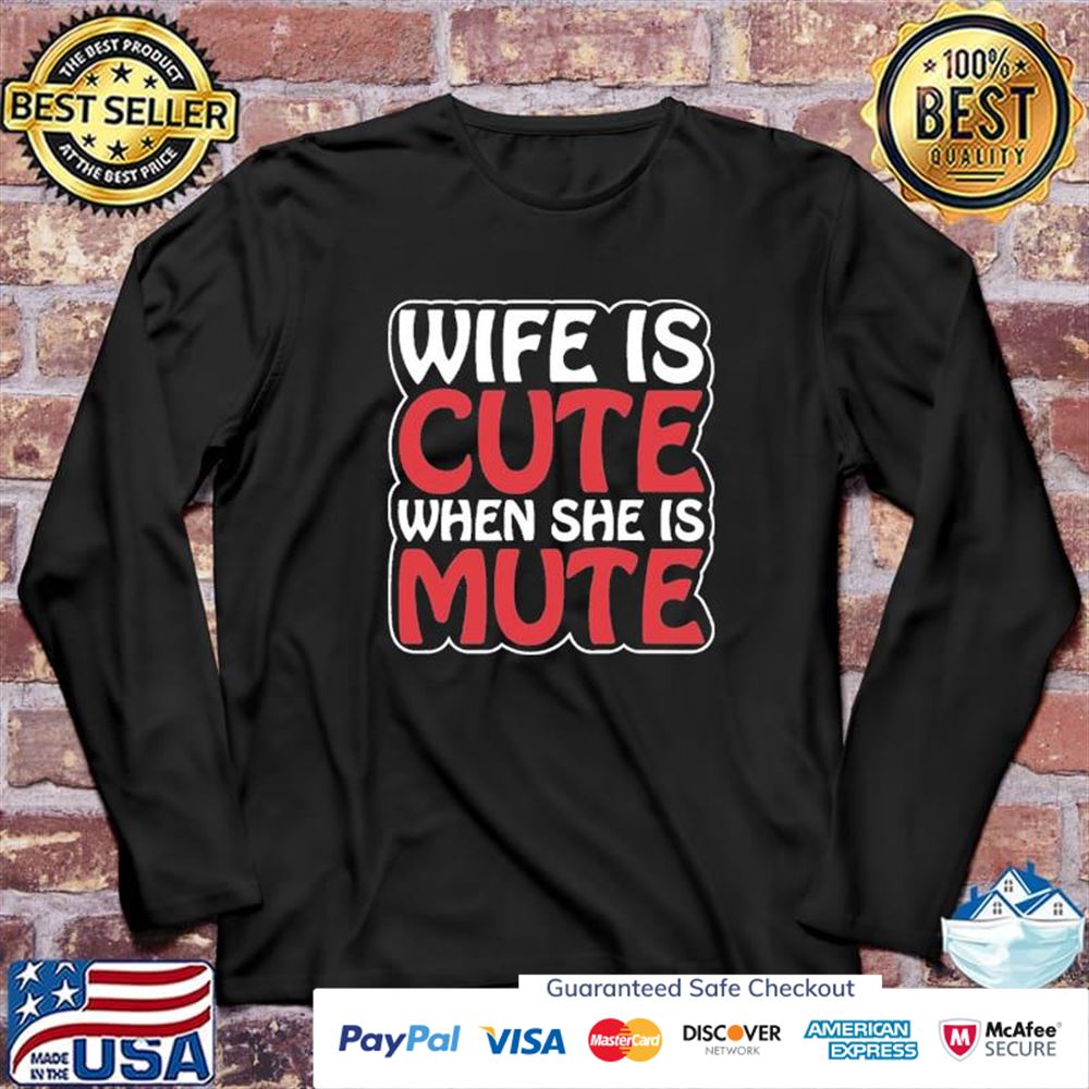 Wife is cute when she is mute t-shirt Wife is cute when she is mute t-shirt