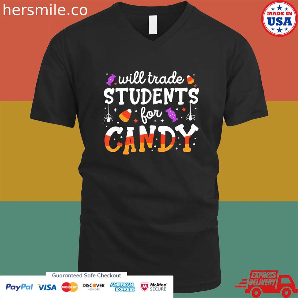 Will trade students for candy teacher halloween shirt Will trade students for candy teacher halloween shirt