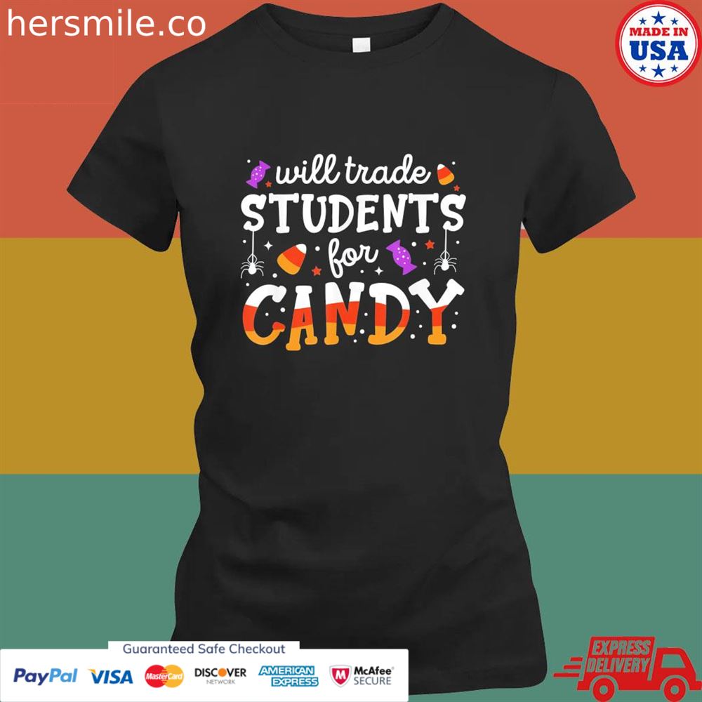 Will trade students for candy teacher halloween shirt Will trade students for candy teacher halloween shirt