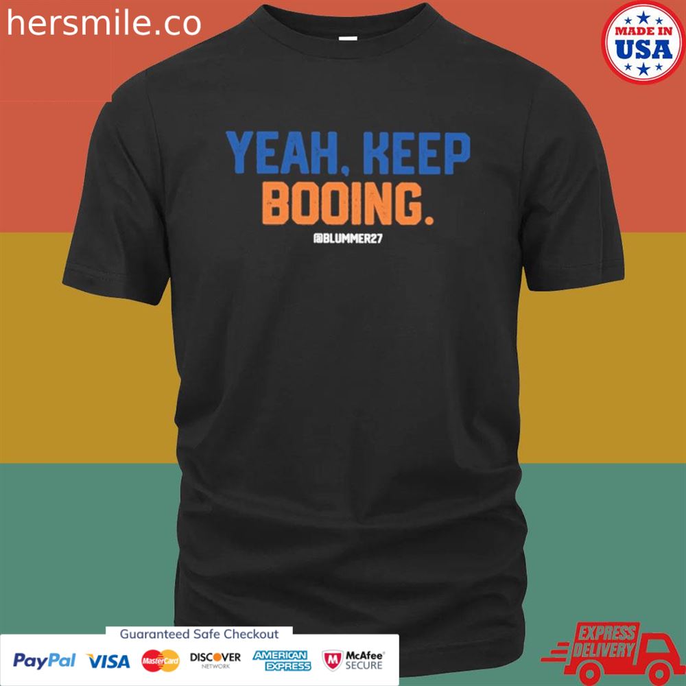 Yeah keep booing shirt