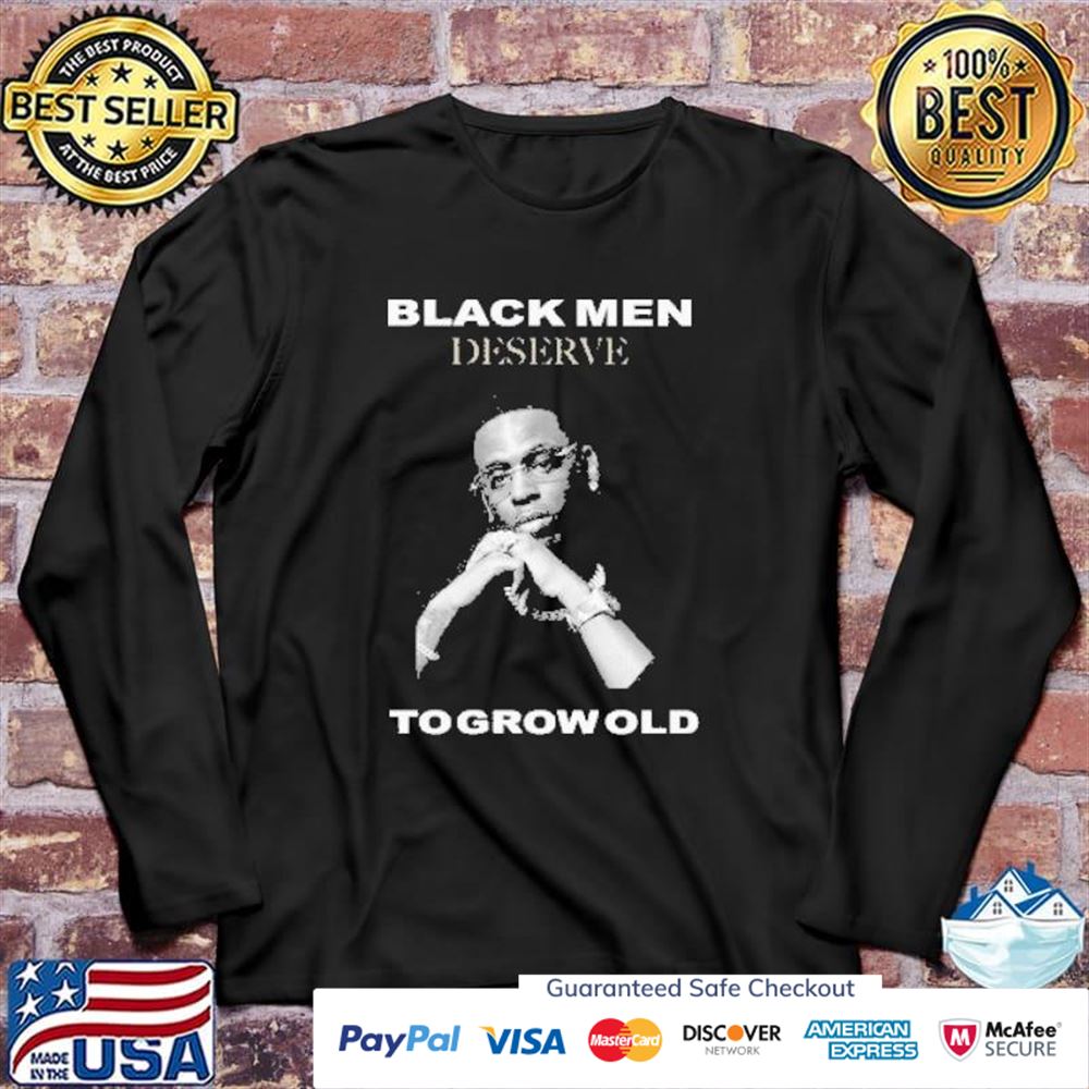 Young dolph black men deserve black men deserve to grow old t-shirt Young dolph black men deserve black men deserve to grow old t-shirt