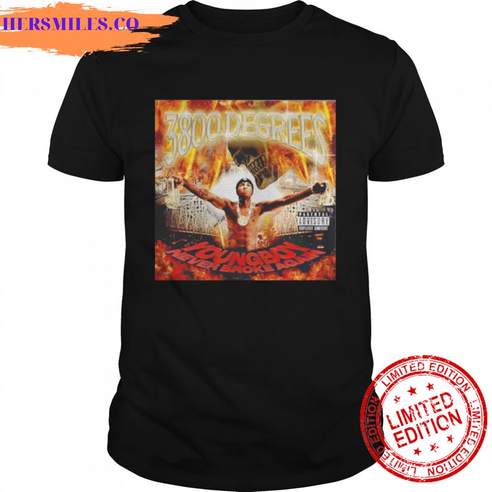 3800 degrees youngboy never broke again shirt