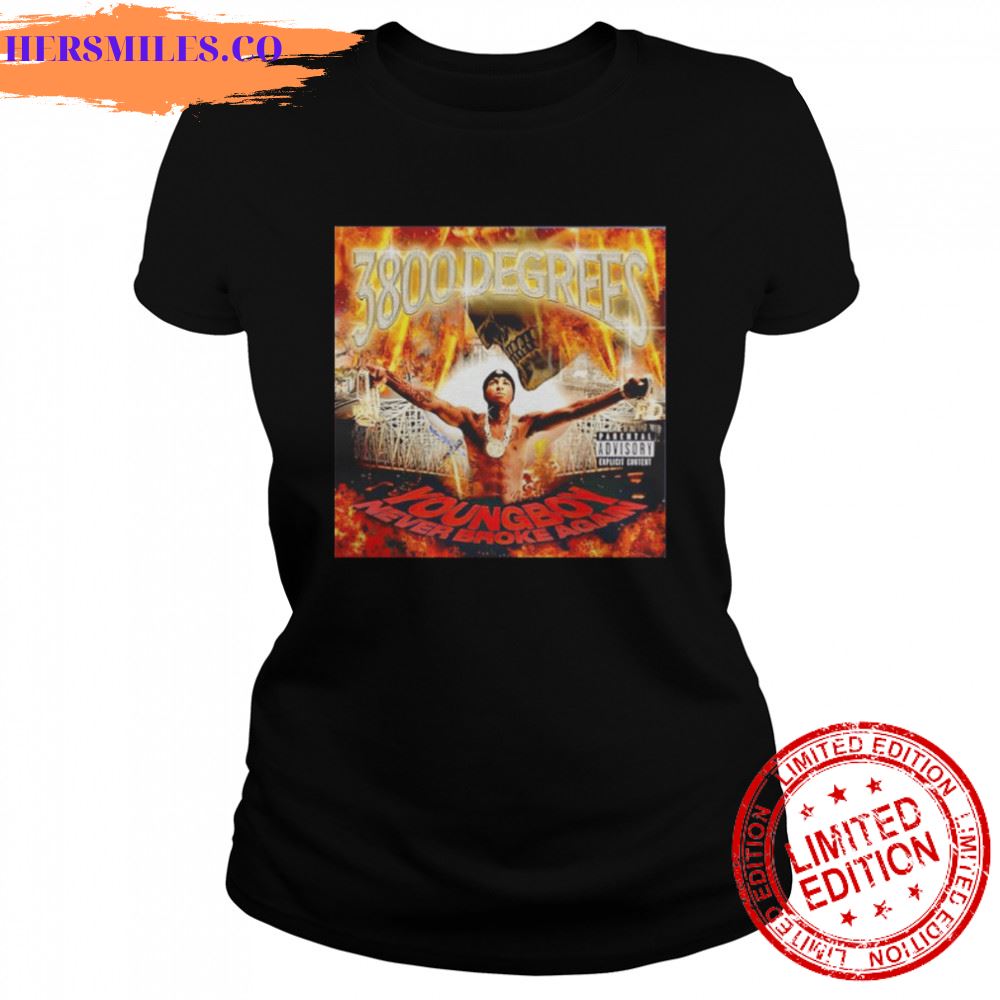 3800 degrees youngboy never broke again shirt