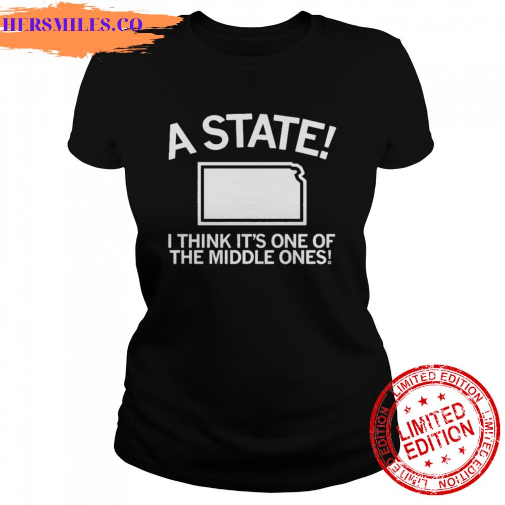 A State I think It’s one of the Middle ones shirt
