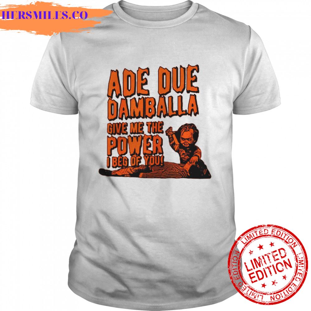 Ade Due Damballa Give Me The Power I Beg Of You shirt