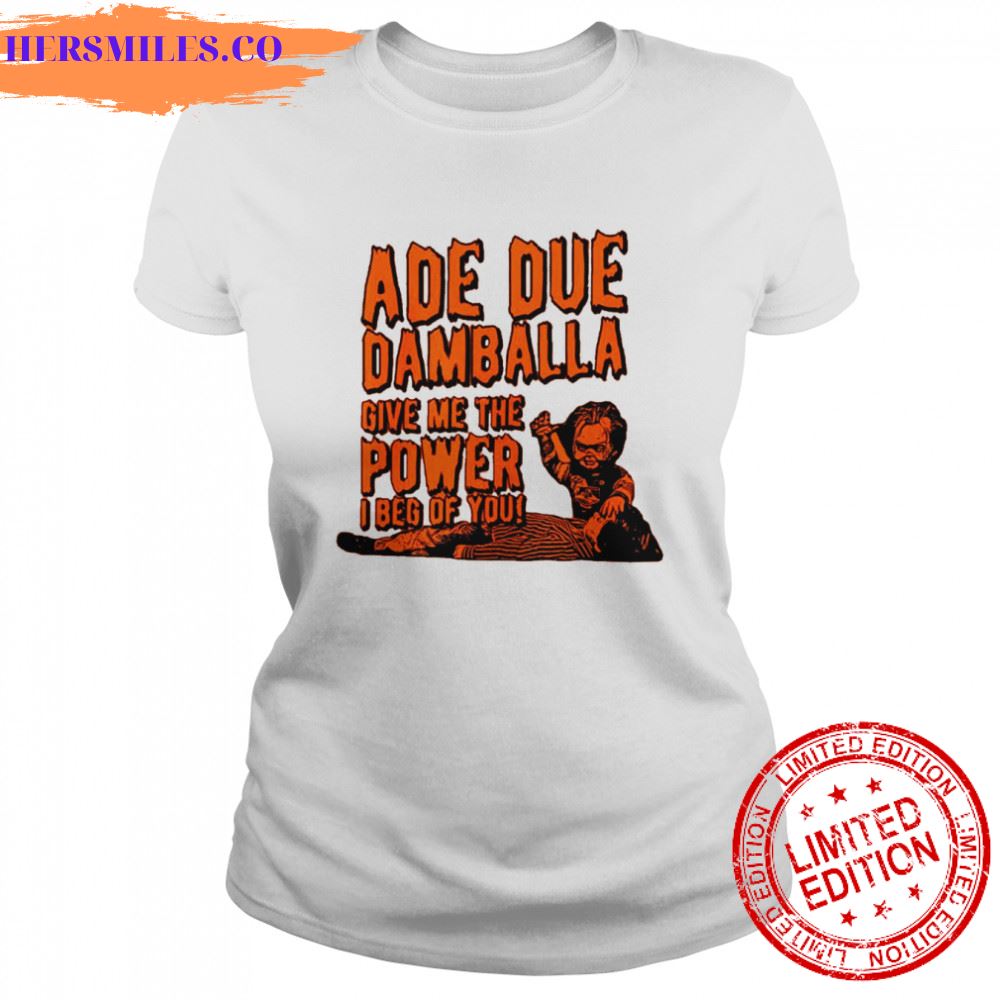 Ade Due Damballa Give Me The Power I Beg Of You shirt