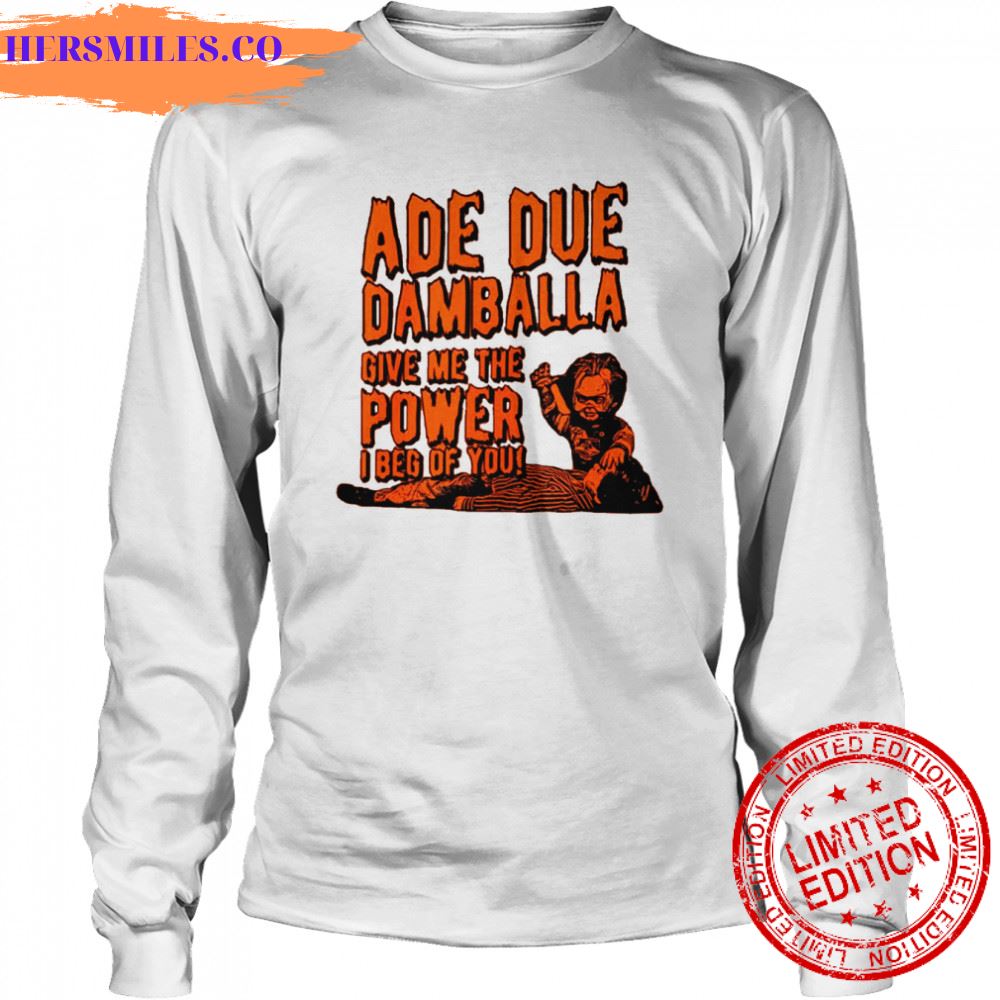 Ade Due Damballa Give Me The Power I Beg Of You shirt Ade Due Damballa Give Me The Power I Beg Of You shirt