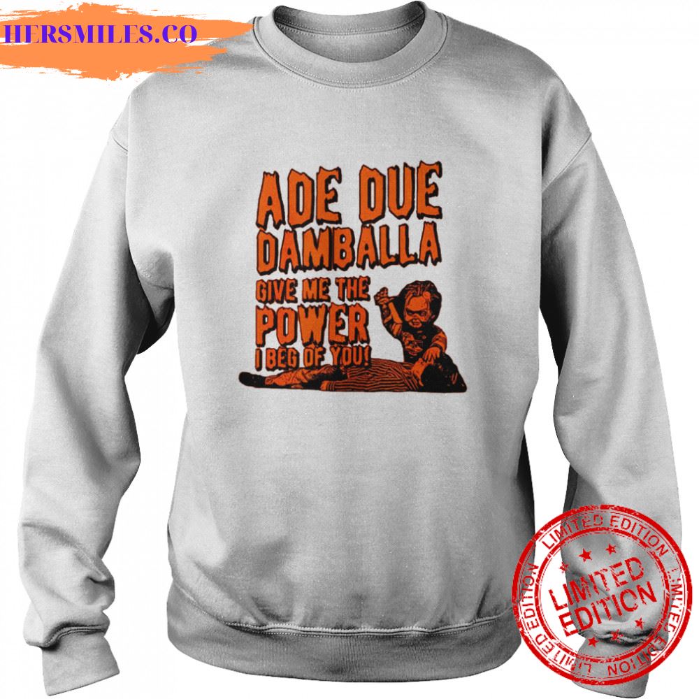 Ade Due Damballa Give Me The Power I Beg Of You shirt Ade Due Damballa Give Me The Power I Beg Of You shirt