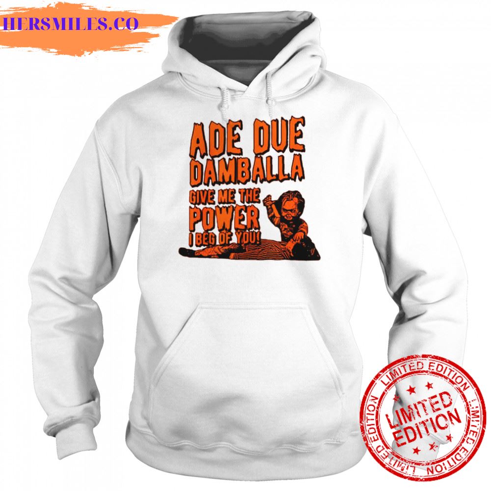 Ade Due Damballa Give Me The Power I Beg Of You shirt Ade Due Damballa Give Me The Power I Beg Of You shirt