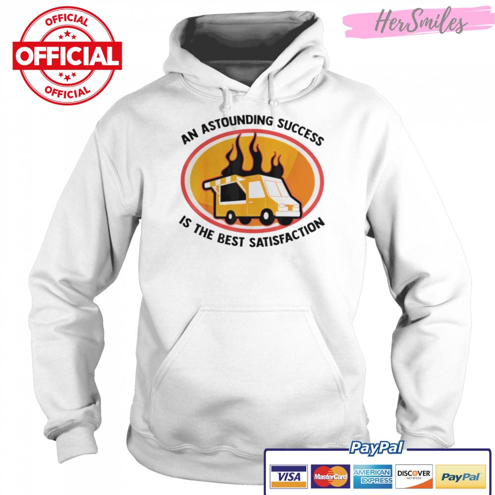 An astounding success is the best satisfaction food truck shirt An astounding success is the best satisfaction food truck shirt