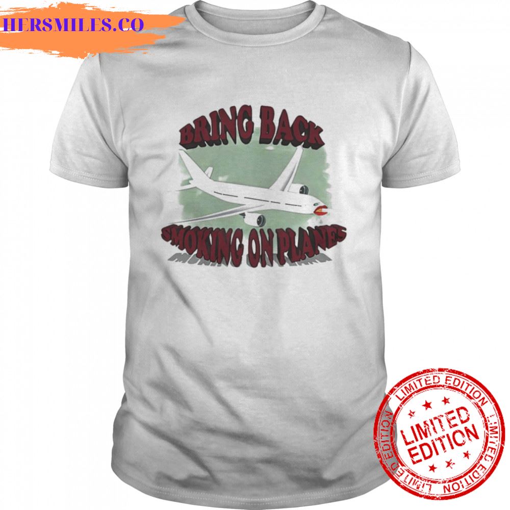 Bring back smoking on planes shirt