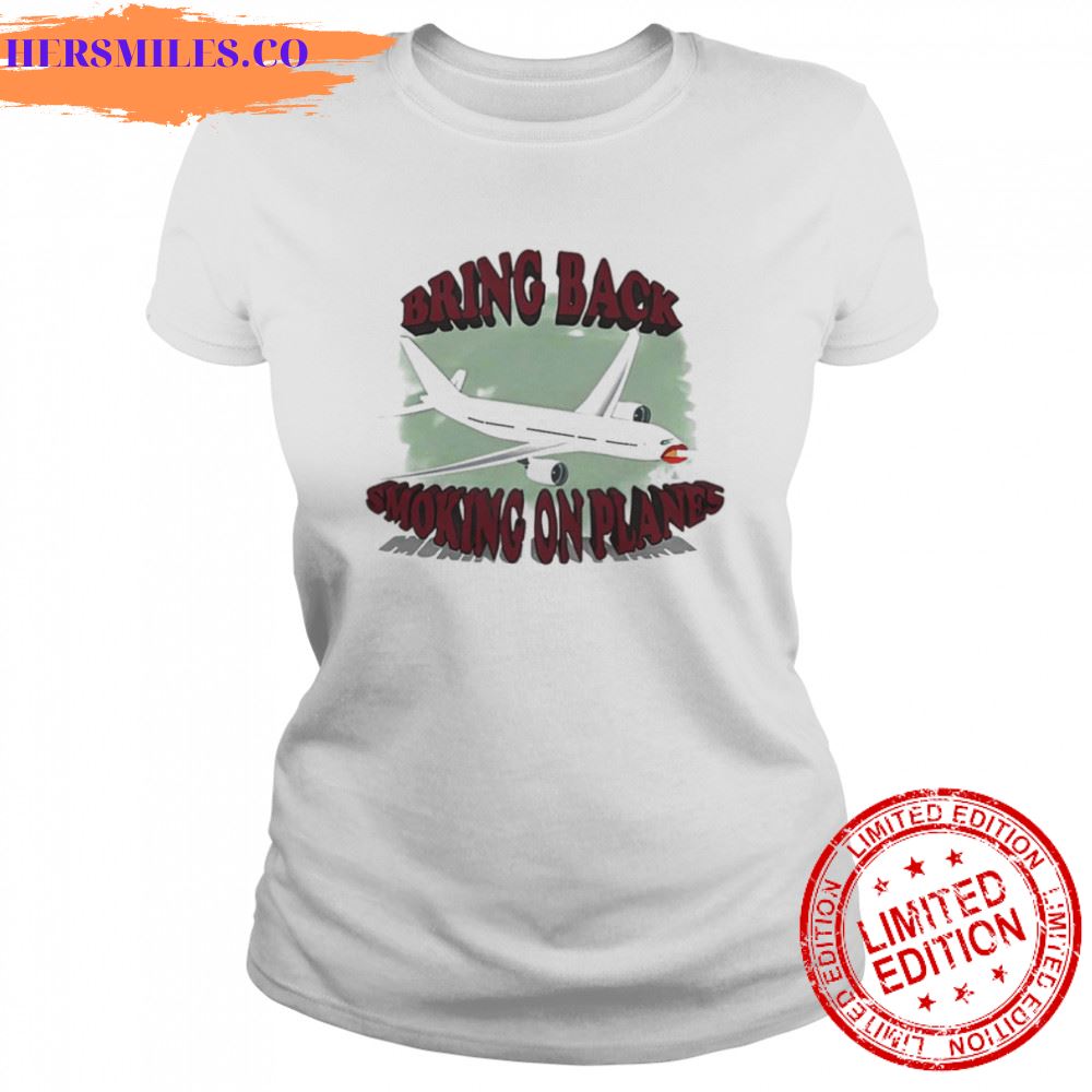 Bring back smoking on planes shirt