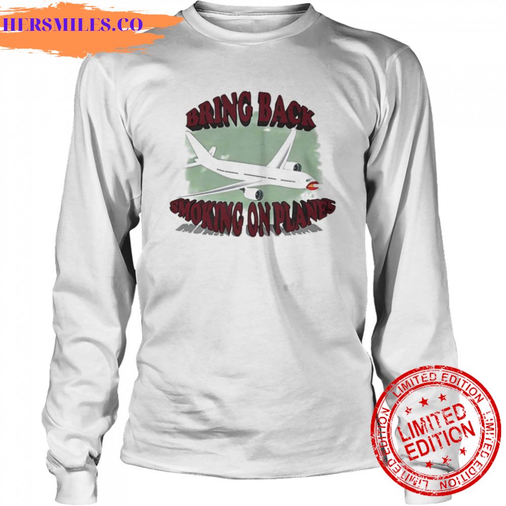 Bring back smoking on planes shirt Bring back smoking on planes shirt