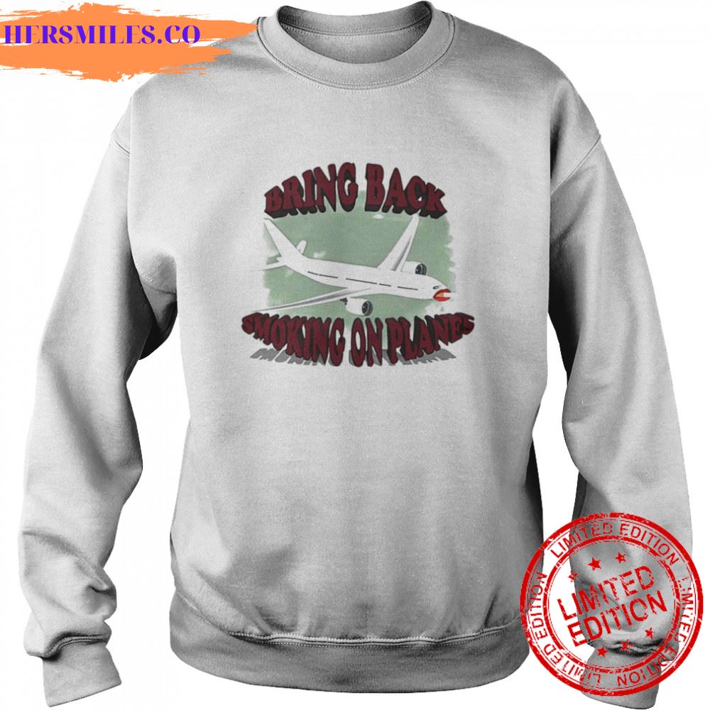 Bring back smoking on planes shirt Bring back smoking on planes shirt