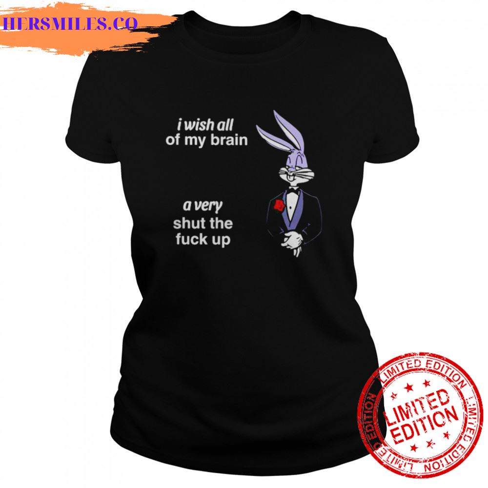 bugs bunny I wish all of my brain shirt