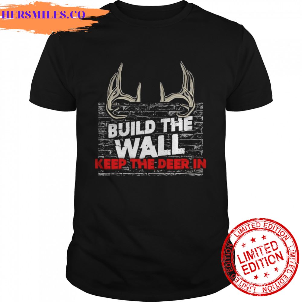 Build the wall keep the deer in shirt
