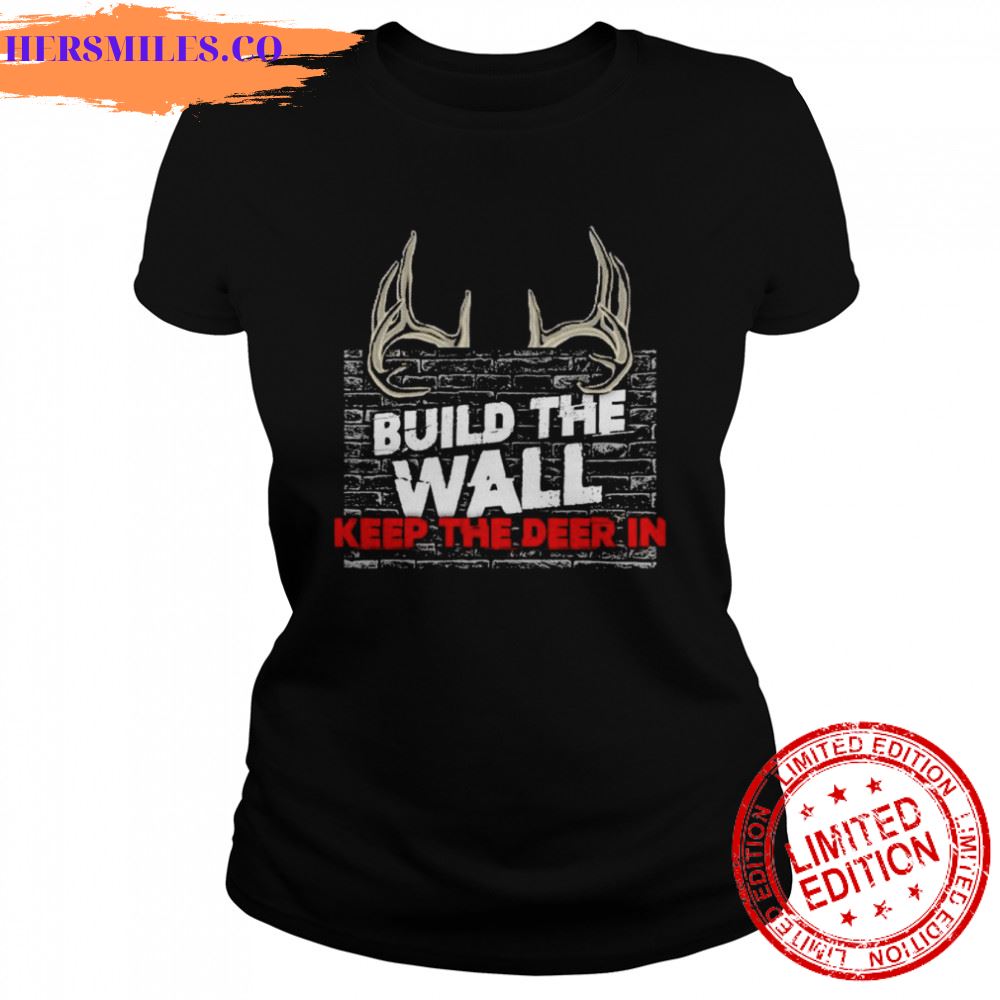 Build the wall keep the deer in shirt