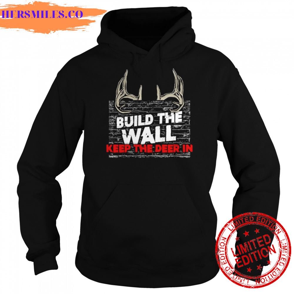 Build the wall keep the deer in shirt Build the wall keep the deer in shirt