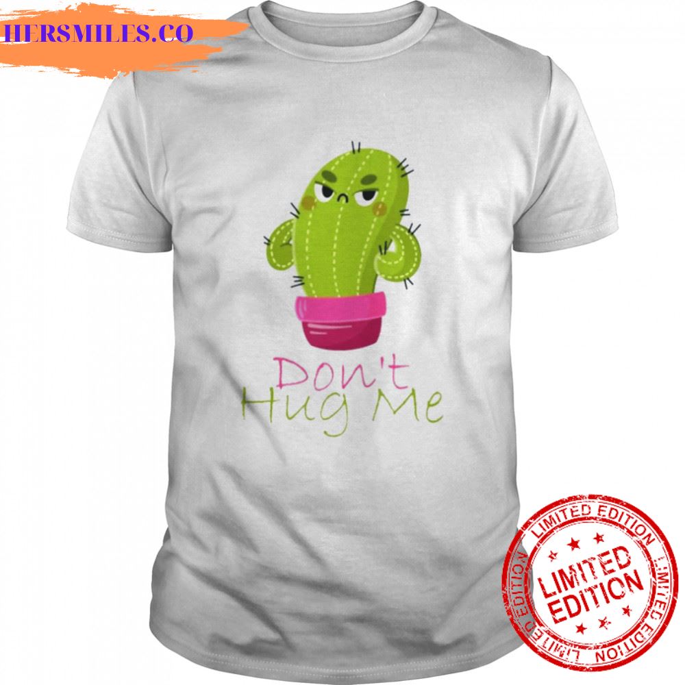 Cactus Chibi Don’t Hug Me shirt
