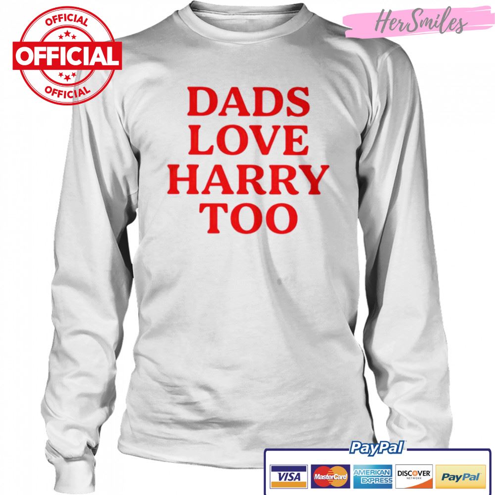 Dads love harry too shirt Dads love harry too shirt