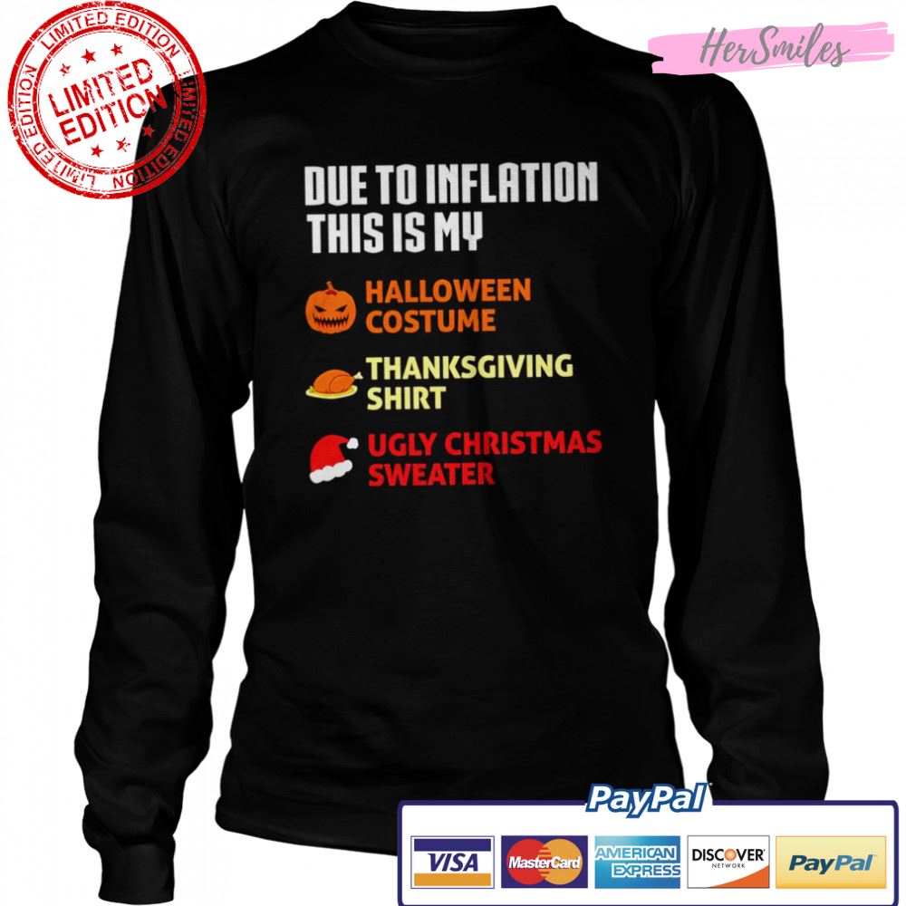 Due to inflation this is my halloween costume thanksgiving shirt ugly Christmas sweater shirt Due to inflation this is my halloween costume thanksgiving shirt ugly Christmas sweater shirt