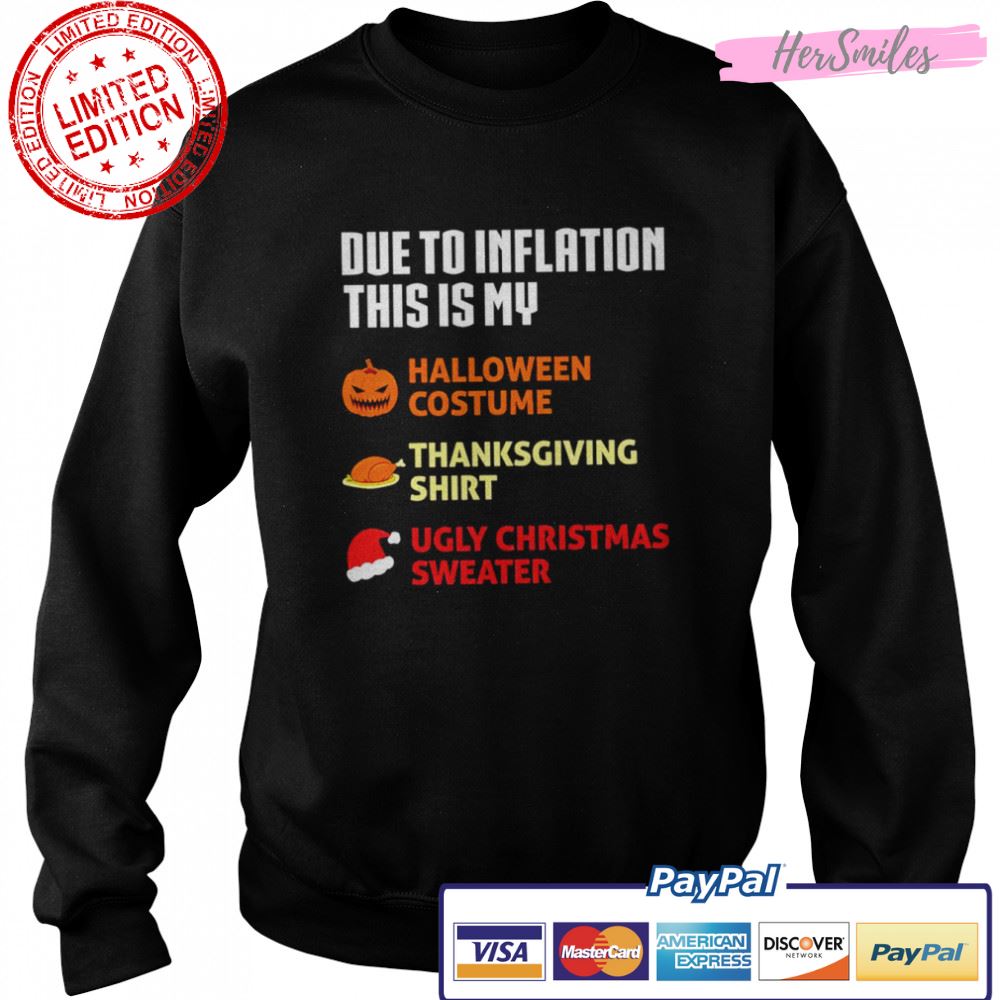 Due to inflation this is my halloween costume thanksgiving shirt ugly Christmas sweater shirt Due to inflation this is my halloween costume thanksgiving shirt ugly Christmas sweater shirt