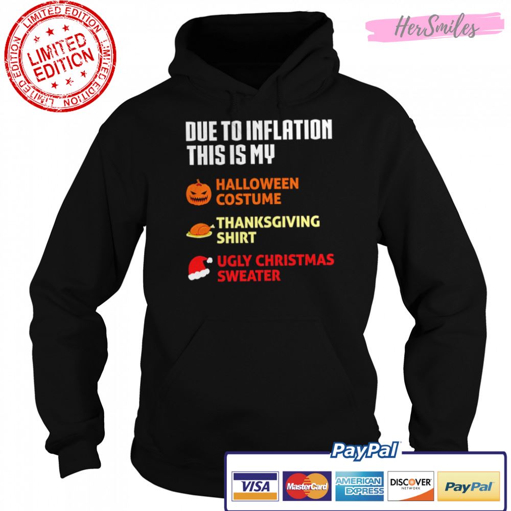 Due to inflation this is my halloween costume thanksgiving shirt ugly Christmas sweater shirt Due to inflation this is my halloween costume thanksgiving shirt ugly Christmas sweater shirt