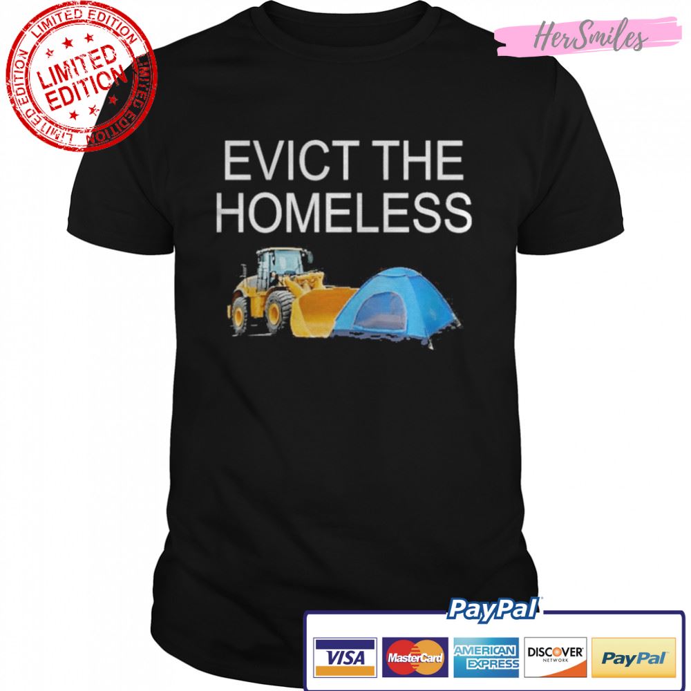 Evict the homeless excavator and tent t-shirt
