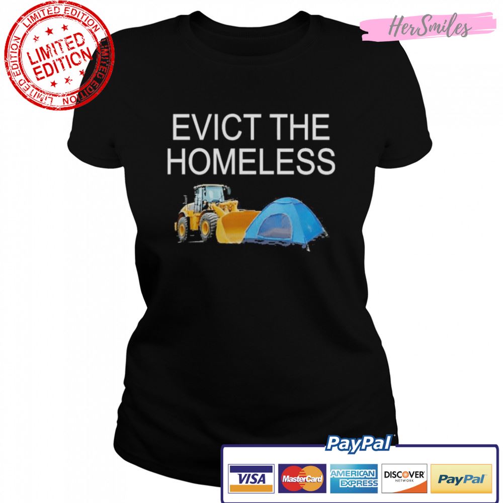 Evict the homeless excavator and tent t-shirt