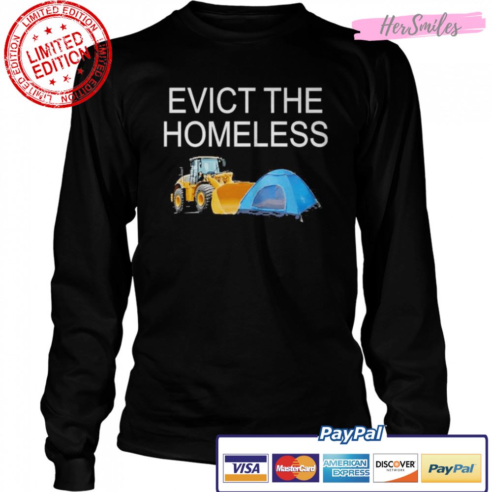 Evict the homeless excavator and tent t-shirt Evict the homeless excavator and tent t-shirt