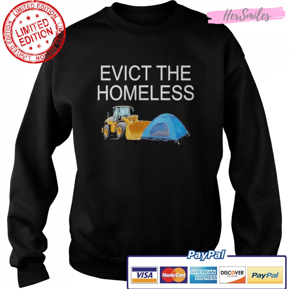 Evict the homeless excavator and tent t-shirt Evict the homeless excavator and tent t-shirt