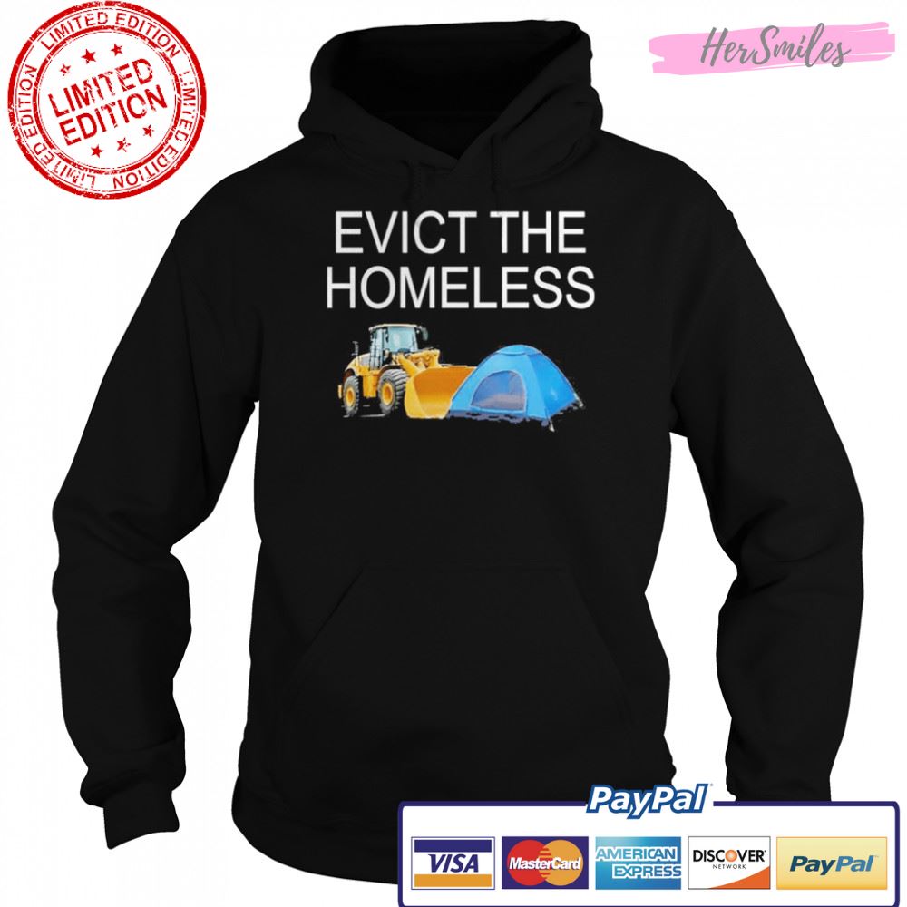 Evict the homeless excavator and tent t-shirt Evict the homeless excavator and tent t-shirt