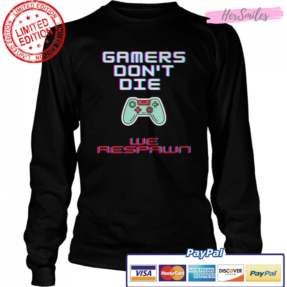 Gamers Don’t Die We Respawn shirt Gamers Don’t Die We Respawn shirt