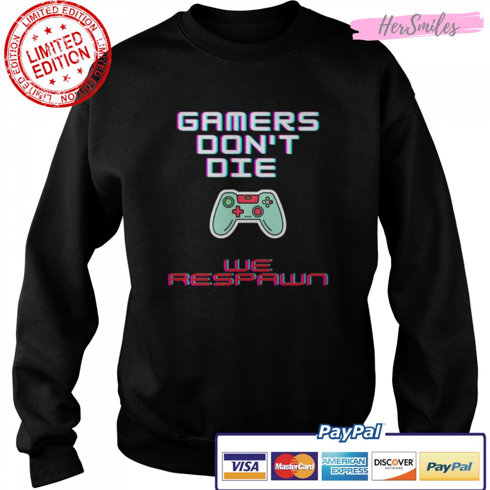 Gamers Don’t Die We Respawn shirt Gamers Don’t Die We Respawn shirt