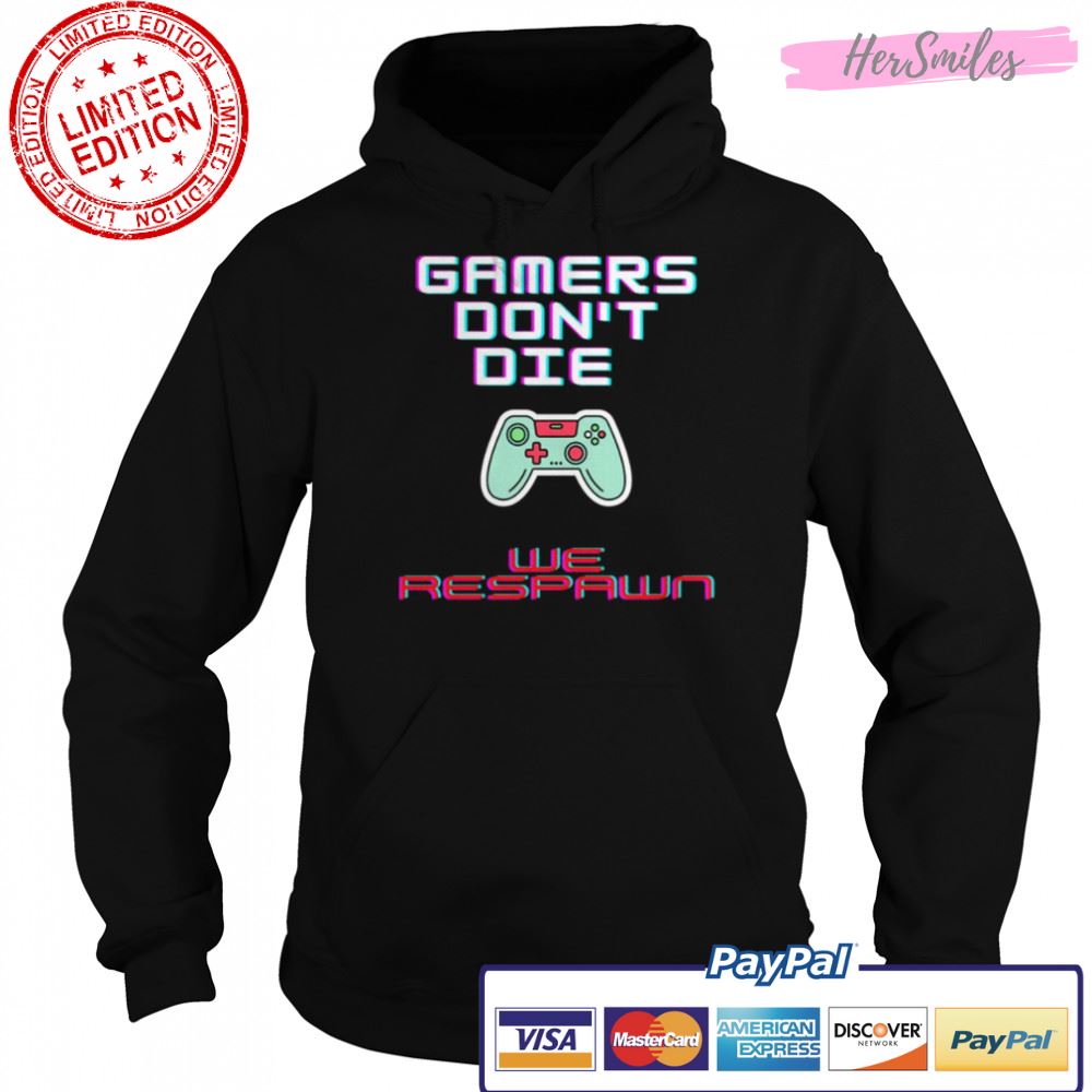 Gamers Don’t Die We Respawn shirt Gamers Don’t Die We Respawn shirt