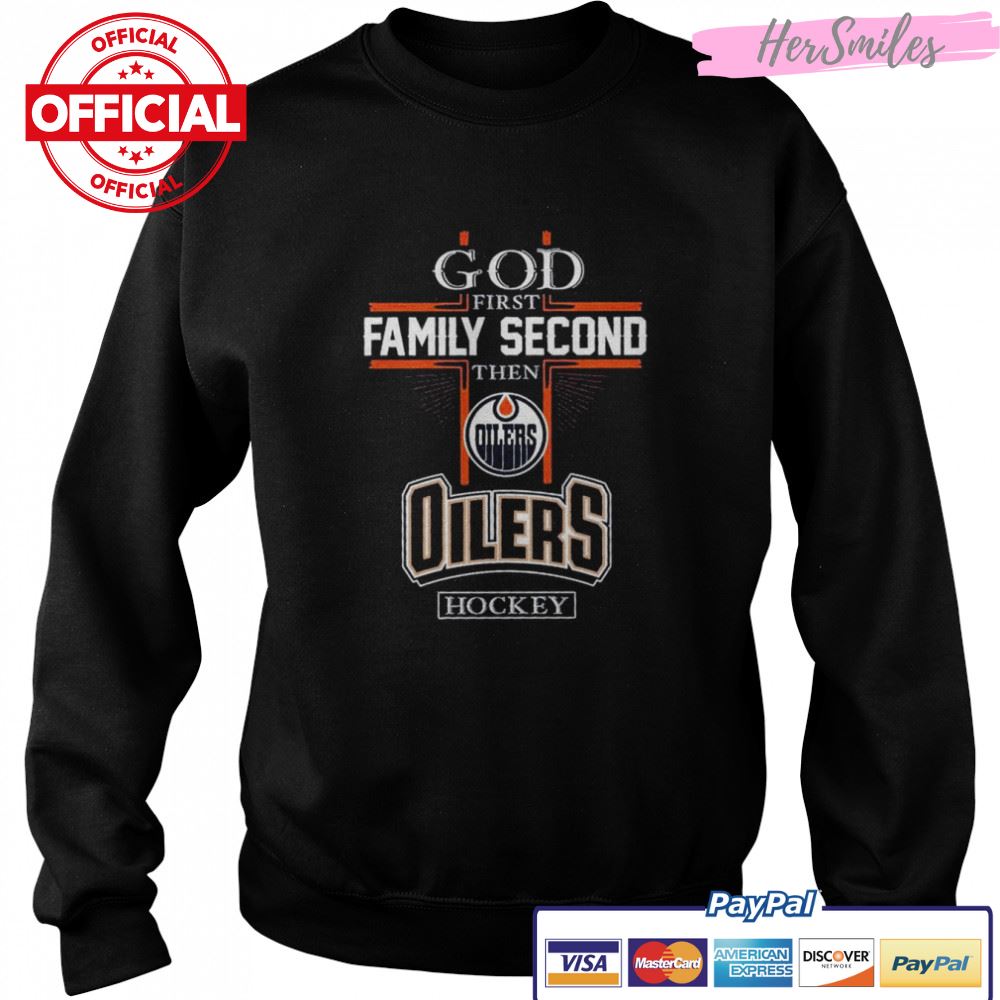 God first Family second then Edmonton Oilers hockey shirt God first Family second then Edmonton Oilers hockey shirt
