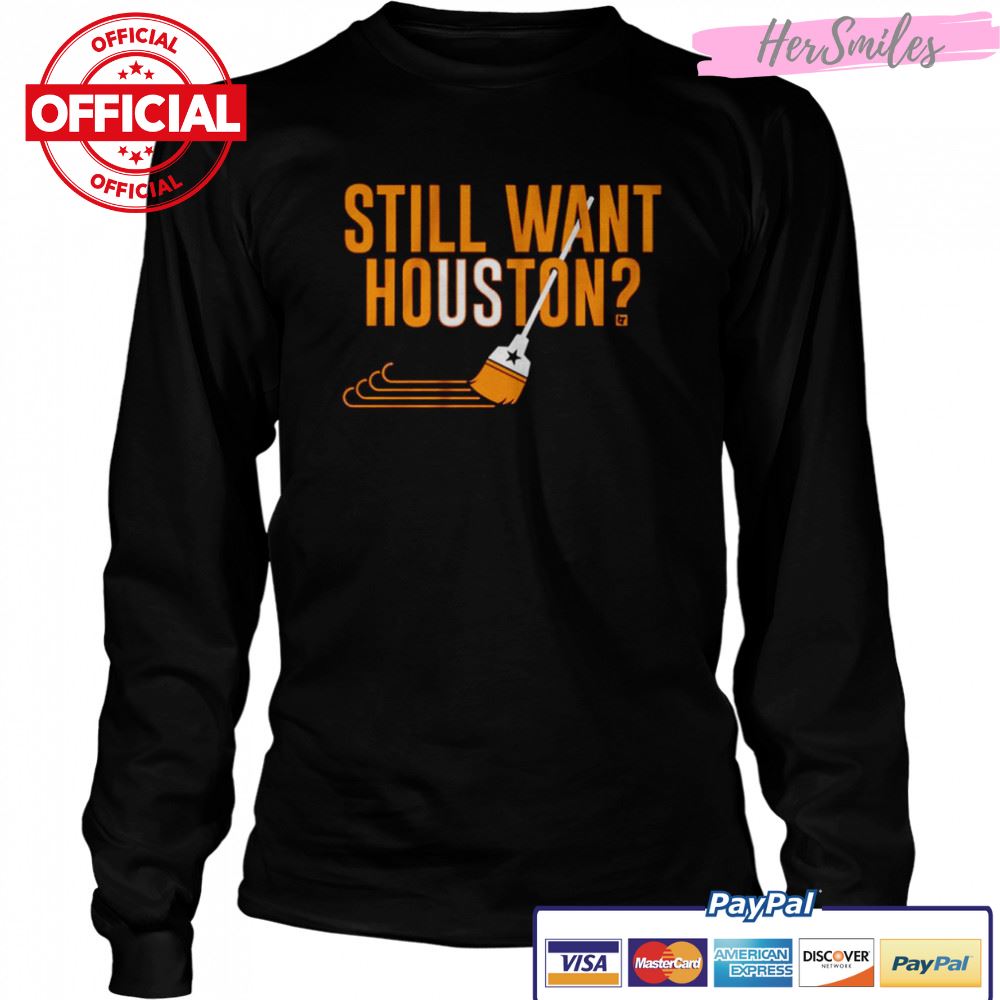 Houston Astros Baseball Still Want Houston Shirt Houston Astros Baseball Still Want Houston Shirt