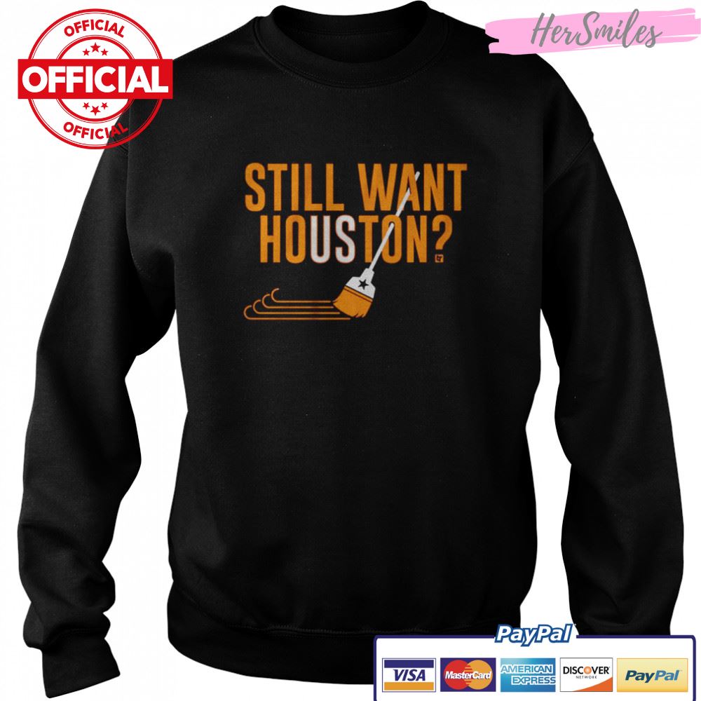 Houston Astros Baseball Still Want Houston Shirt Houston Astros Baseball Still Want Houston Shirt