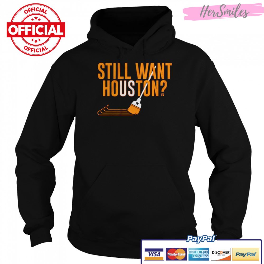 Houston Astros Baseball Still Want Houston Shirt Houston Astros Baseball Still Want Houston Shirt