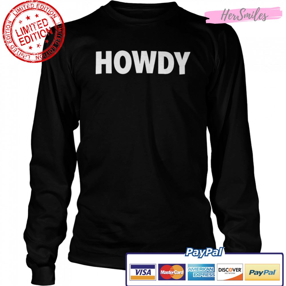 Howdy shirt Howdy shirt