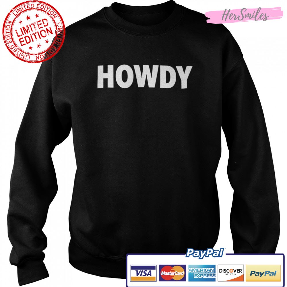 Howdy shirt Howdy shirt