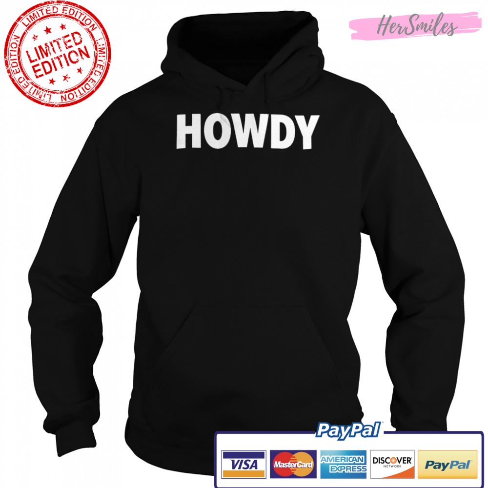Howdy shirt Howdy shirt