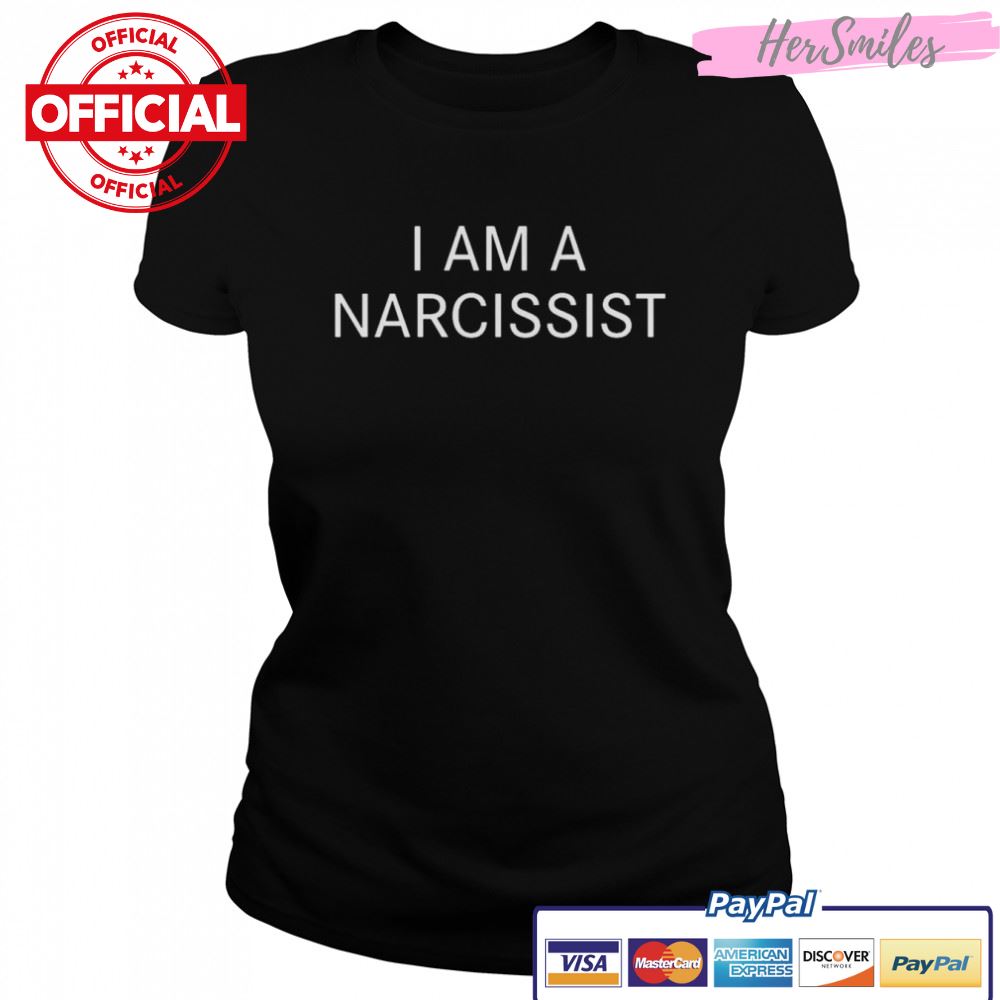 I am a narcissist shirt