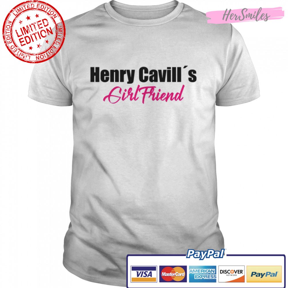 I Am Henry Cavill’s Girlfriend shirt