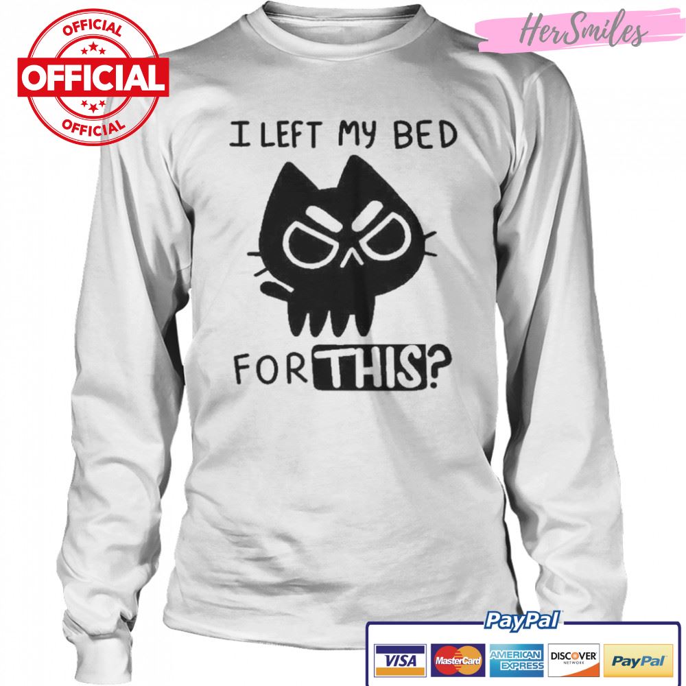 I left my bed for this cat ninja t-shirt I left my bed for this cat ninja t-shirt