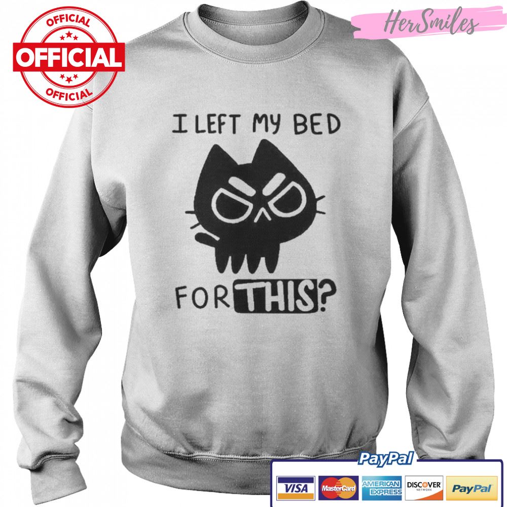 I left my bed for this cat ninja t-shirt I left my bed for this cat ninja t-shirt