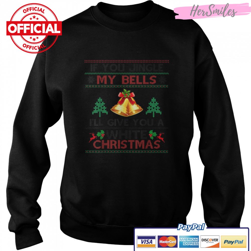 If You Jingle My BELLS I'll Give You a White Christmas T-Shirt B0BKLZC8J8 If You Jingle My BELLS I'll Give You a White Christmas T-Shirt B0BKLZC8J8